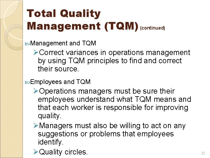 Total Quality Management (TQM) (continued) Management and TQM ØCorrect variances in operations management by