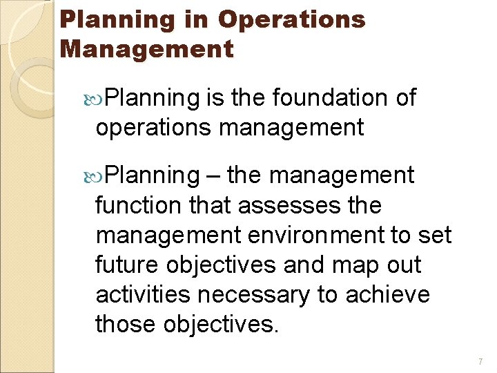 Planning in Operations Management Planning is the foundation of operations management Planning – the