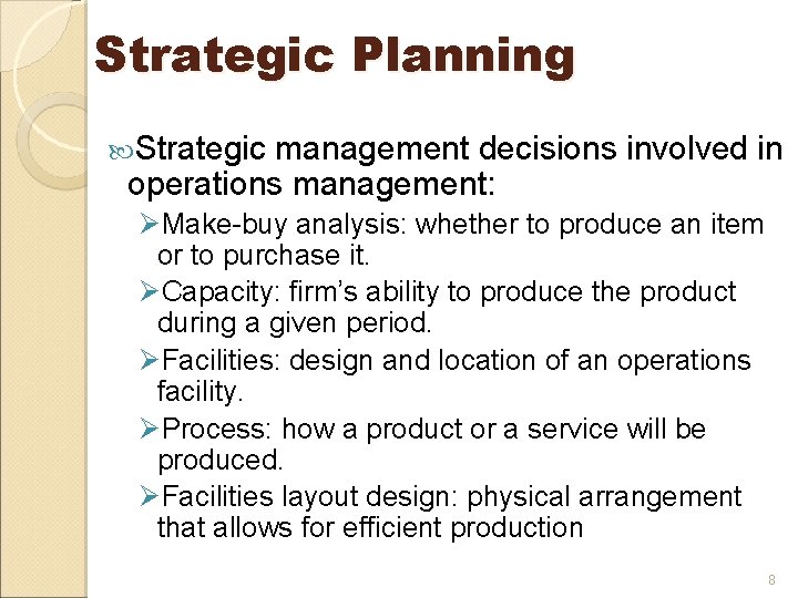 Strategic Planning Strategic management decisions involved in operations management: ØMake-buy analysis: whether to produce