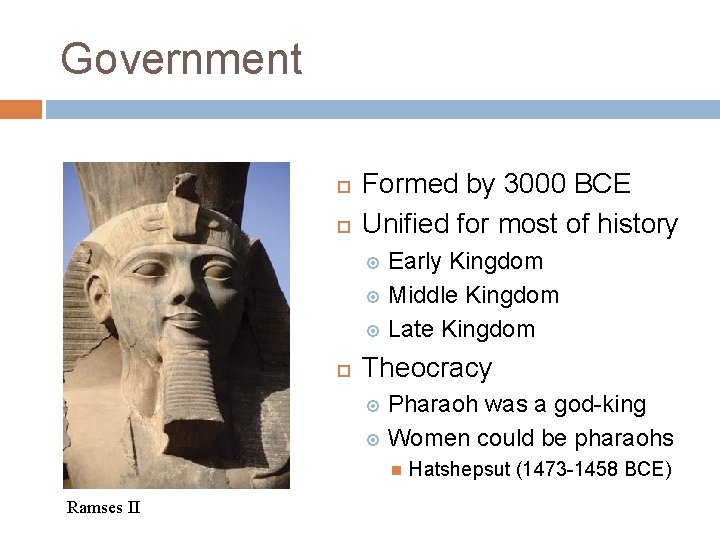 Government Formed by 3000 BCE Unified for most of history Early Kingdom Middle Kingdom