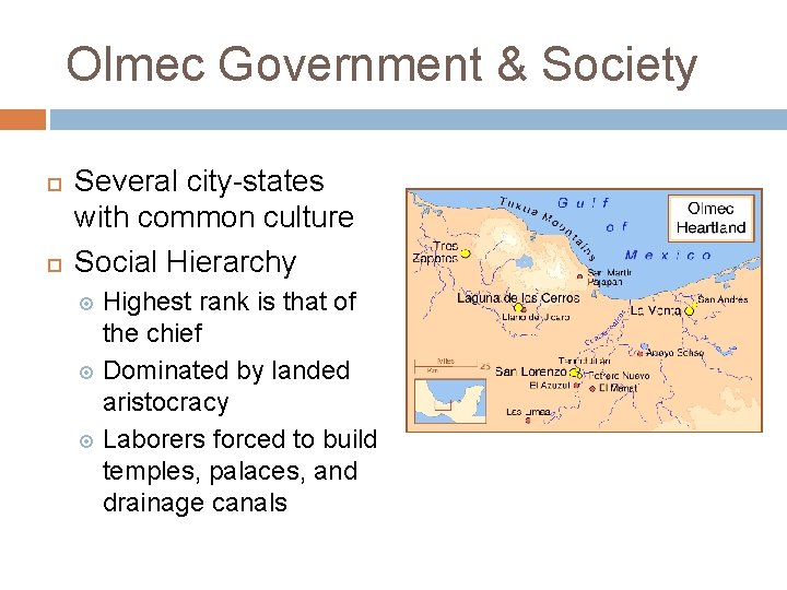 Olmec Government & Society Several city-states with common culture Social Hierarchy Highest rank is