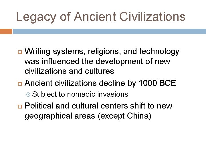 Legacy of Ancient Civilizations Writing systems, religions, and technology was influenced the development of