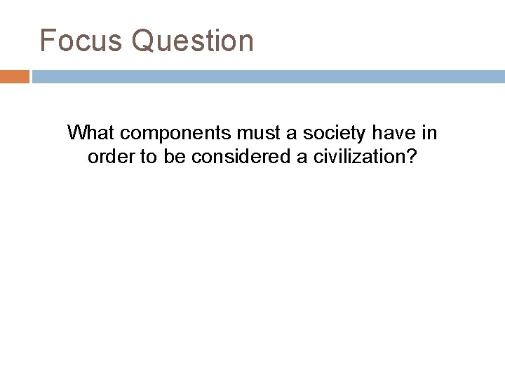 Focus Question What components must a society have in order to be considered a