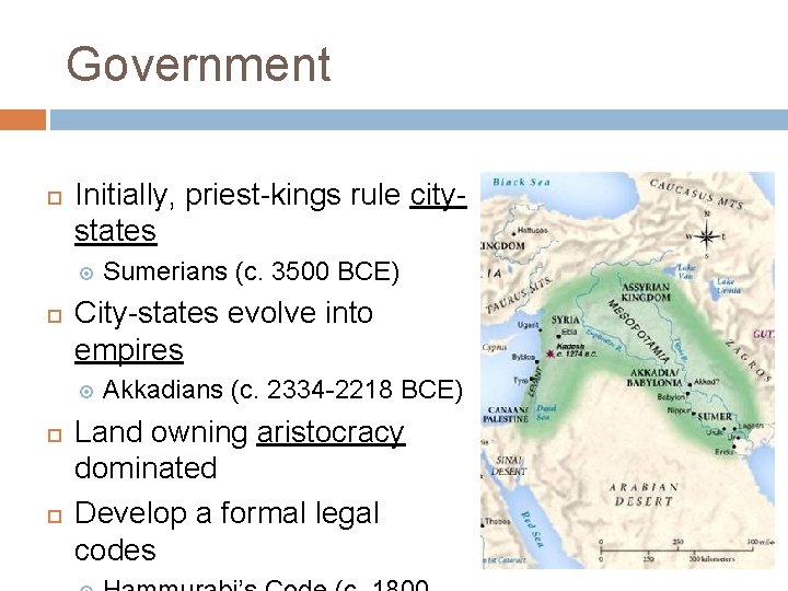 Government Initially, priest-kings rule citystates City-states evolve into empires Sumerians (c. 3500 BCE) Akkadians