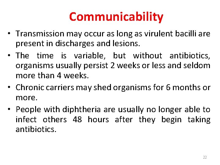 Communicability • Transmission may occur as long as virulent bacilli are present in discharges