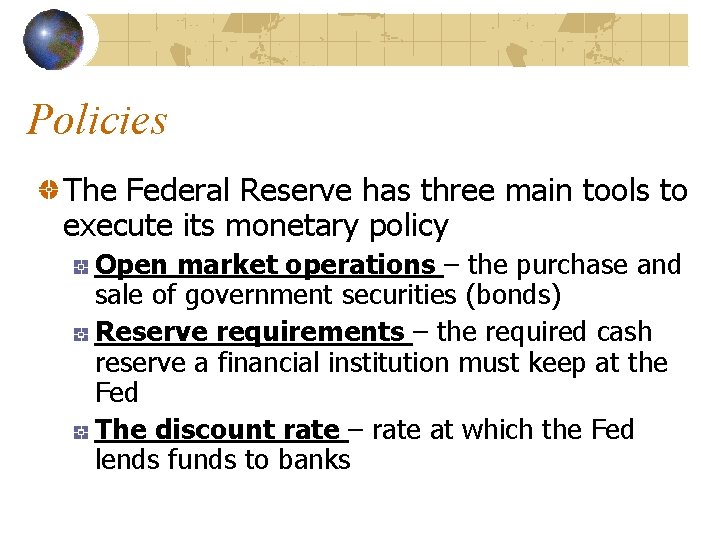 Policies The Federal Reserve has three main tools to execute its monetary policy Open