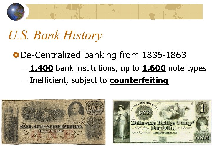 U. S. Bank History De-Centralized banking from 1836 -1863 – 1, 400 bank institutions,
