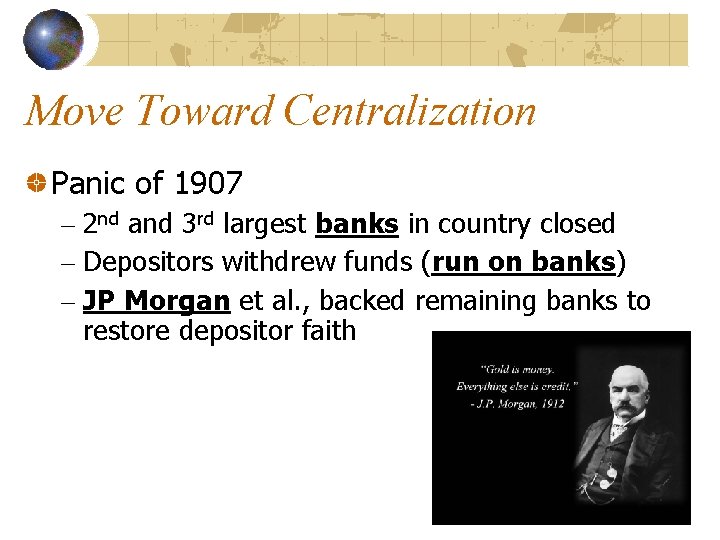Move Toward Centralization Panic of 1907 – 2 nd and 3 rd largest banks