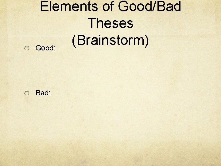 Elements of Good/Bad Theses (Brainstorm) Good: Bad: 