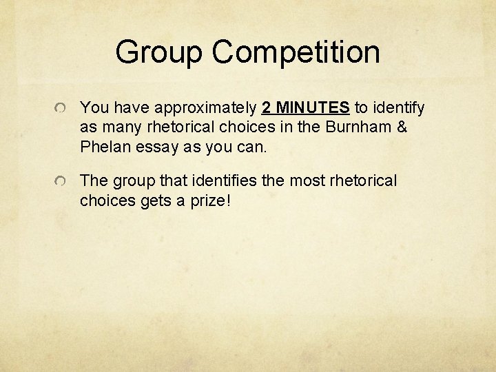 Group Competition You have approximately 2 MINUTES to identify as many rhetorical choices in