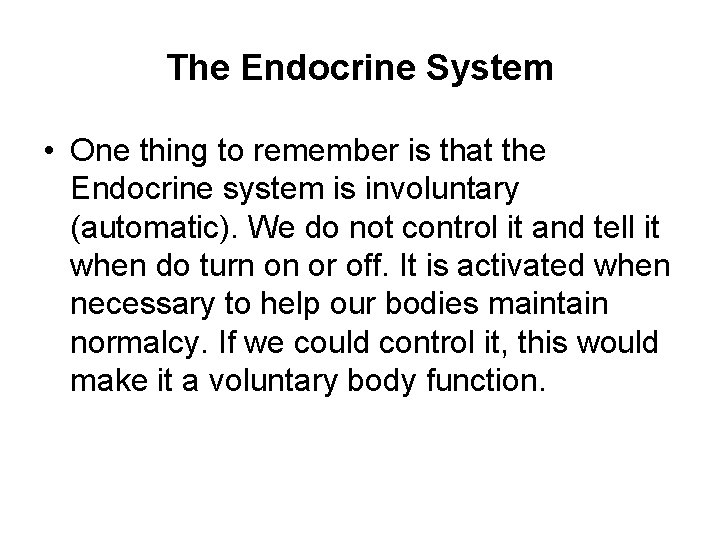 The Endocrine System • One thing to remember is that the Endocrine system is