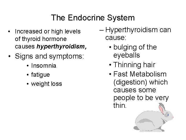 The Endocrine System • Increased or high levels of thyroid hormone causes hyperthyroidism, •