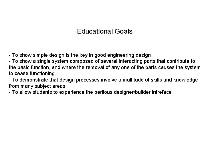 Educational Goals - To show simple design is the key in good engineering design