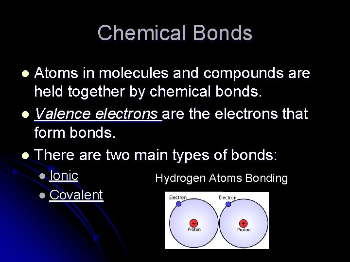 Chemical Bonds Atoms in molecules and compounds are held together by chemical bonds. l