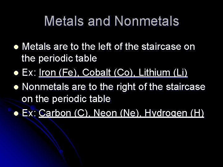 Metals and Nonmetals Metals are to the left of the staircase on the periodic