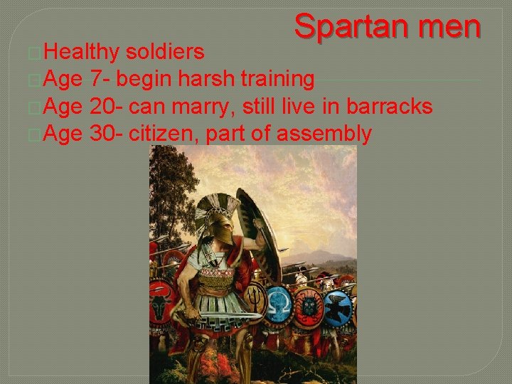 �Healthy Spartan men soldiers �Age 7 - begin harsh training �Age 20 - can