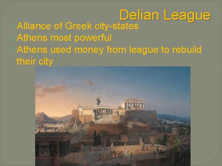 �Alliance Delian League of Greek city-states �Athens most powerful �Athens used money from league