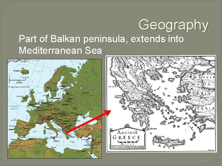 Geography �Part of Balkan peninsula, extends into Mediterranean Sea 