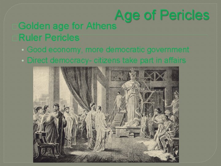 �Golden Age of Pericles age for Athens �Ruler Pericles • Good economy, more democratic
