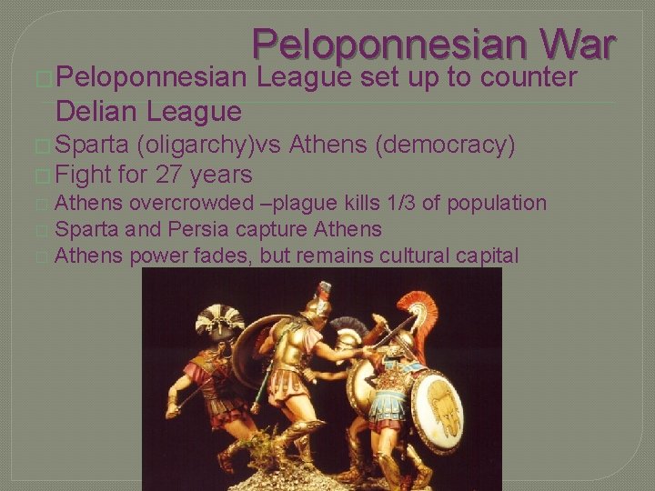 �Peloponnesian War League set up to counter Delian League � Sparta (oligarchy)vs Athens (democracy)
