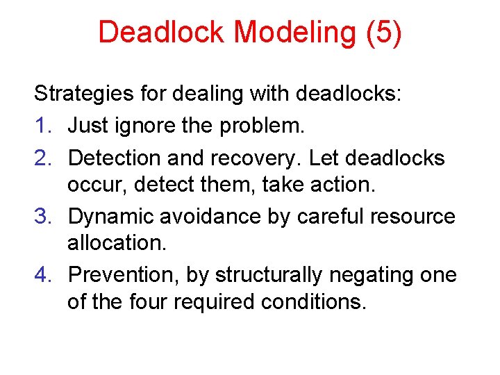 Deadlock Modeling (5) Strategies for dealing with deadlocks: 1. Just ignore the problem. 2.