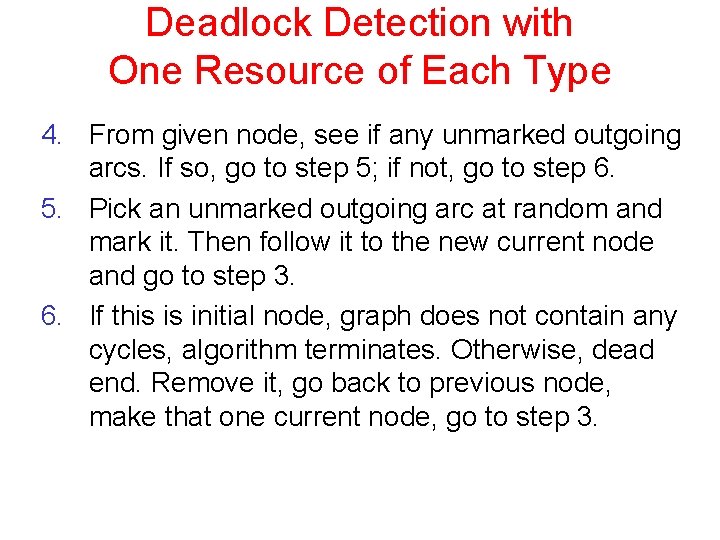 Deadlock Detection with One Resource of Each Type 4. From given node, see if