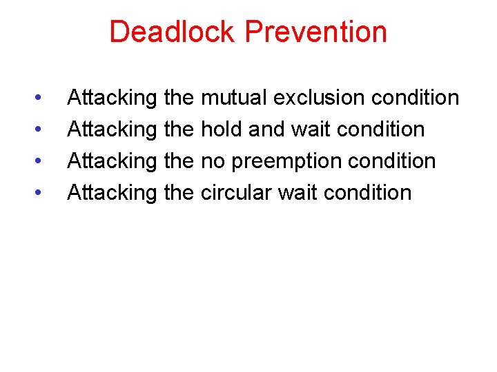 Deadlock Prevention • • Attacking the mutual exclusion condition Attacking the hold and wait