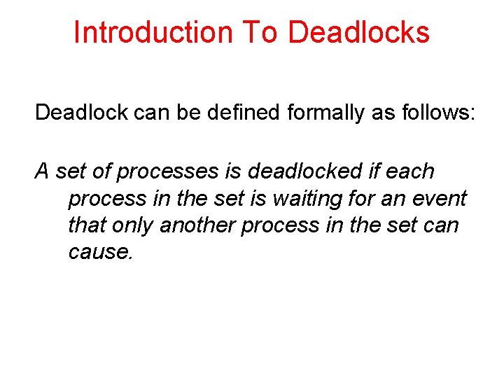 Introduction To Deadlocks Deadlock can be defined formally as follows: A set of processes