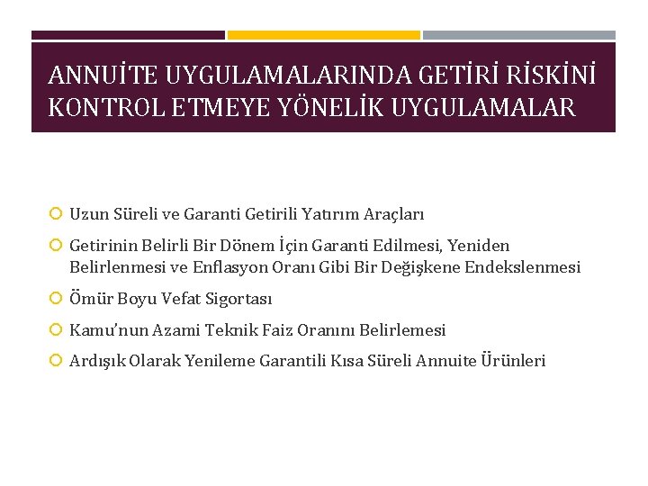 ANNUİTE UYGULAMALARINDA GETİRİ RİSKİNİ KONTROL ETMEYE YÖNELİK UYGULAMALAR Uzun Süreli ve Garanti Getirili Yatırım
