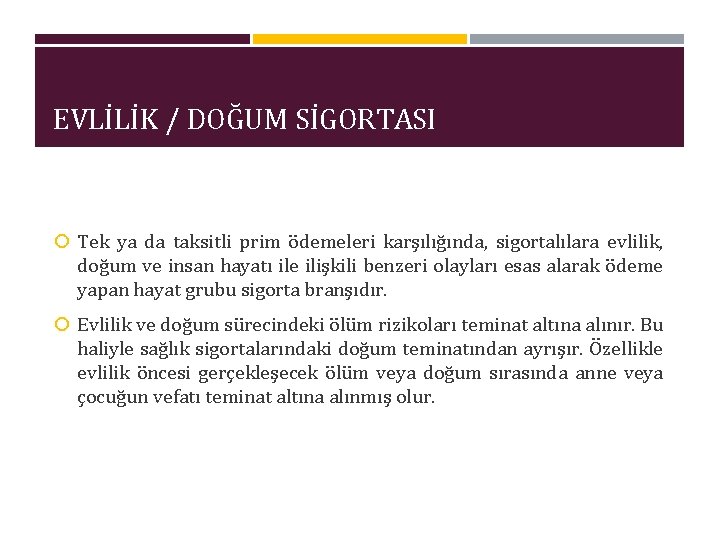 EVLİLİK / DOĞUM SİGORTASI Tek ya da taksitli prim ödemeleri karşılığında, sigortalılara evlilik, doğum