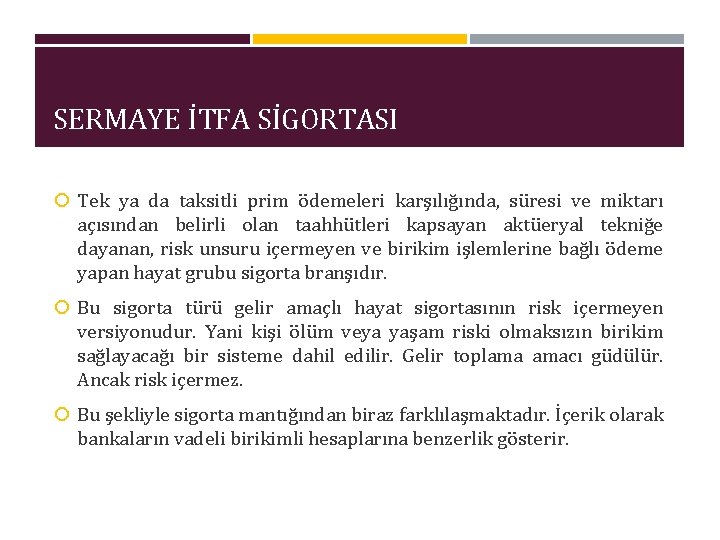 SERMAYE İTFA SİGORTASI Tek ya da taksitli prim ödemeleri karşılığında, süresi ve miktarı açısından