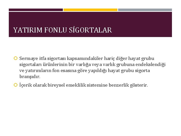 YATIRIM FONLU SİGORTALAR Sermaye itfa sigortası kapsamındakiler hariç diğer hayat grubu sigortaları ürünlerinin bir