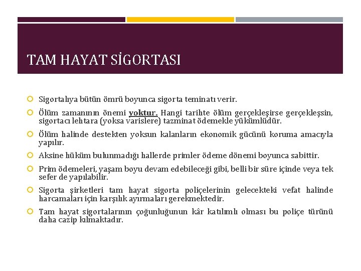 TAM HAYAT SİGORTASI Sigortalıya bütün ömrü boyunca sigorta teminatı verir. Ölüm zamanının önemi yoktur.