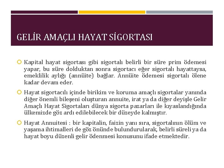 GELİR AMAÇLI HAYAT SİGORTASI Kapital hayat sigortası gibi sigortalı belirli bir süre prim ödemesi