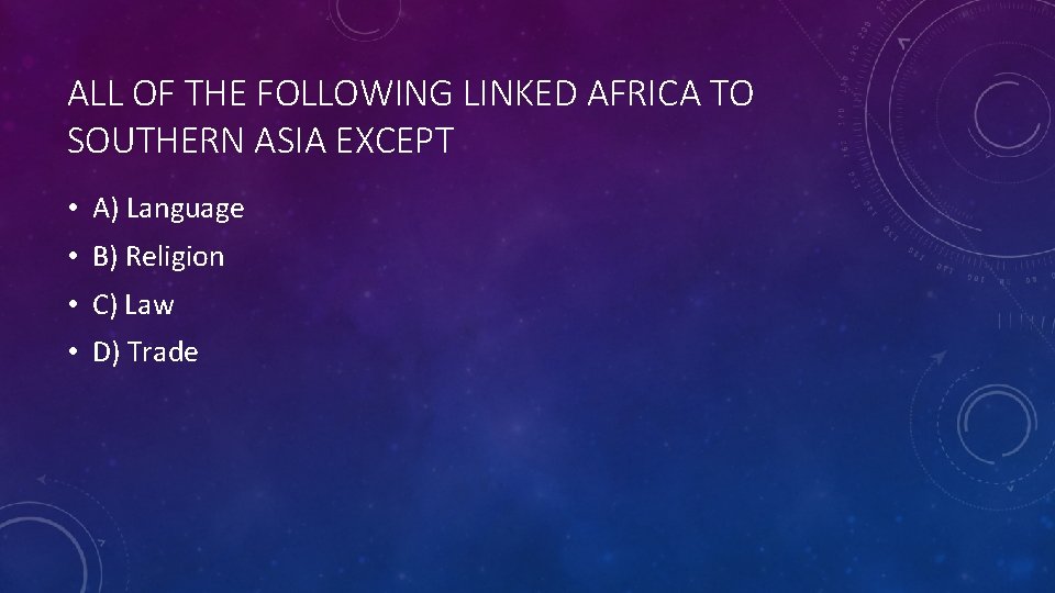 ALL OF THE FOLLOWING LINKED AFRICA TO SOUTHERN ASIA EXCEPT • A) Language •