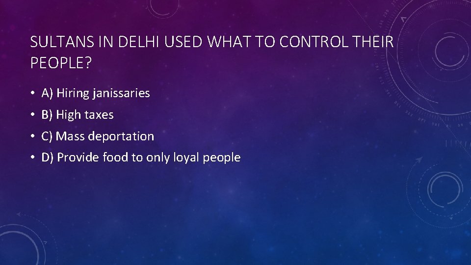 SULTANS IN DELHI USED WHAT TO CONTROL THEIR PEOPLE? • A) Hiring janissaries •