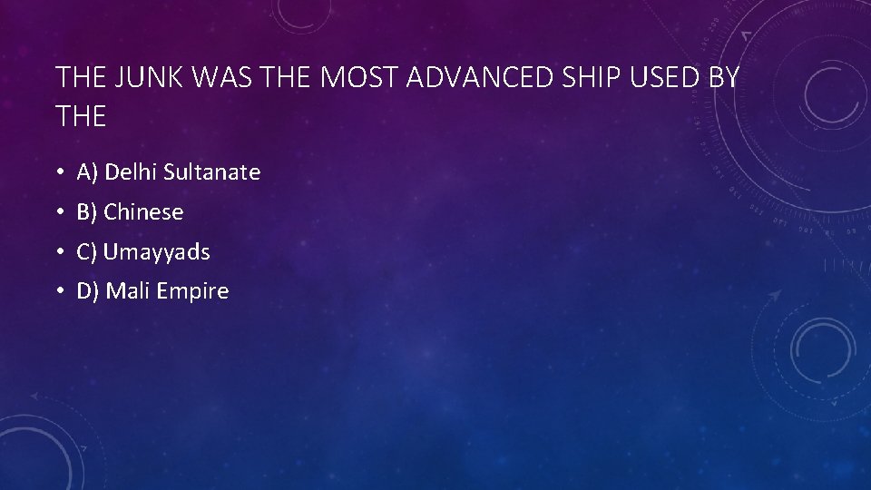 THE JUNK WAS THE MOST ADVANCED SHIP USED BY THE • A) Delhi Sultanate