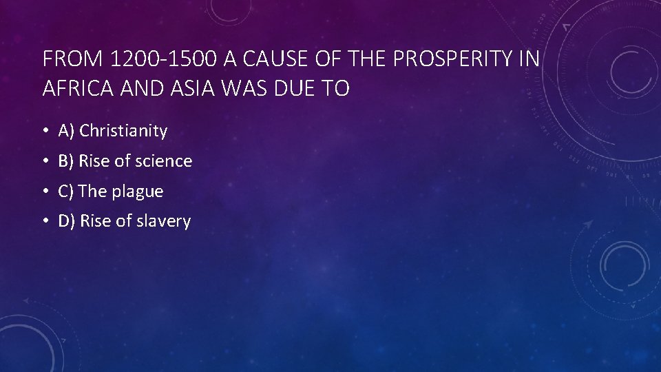 FROM 1200 -1500 A CAUSE OF THE PROSPERITY IN AFRICA AND ASIA WAS DUE