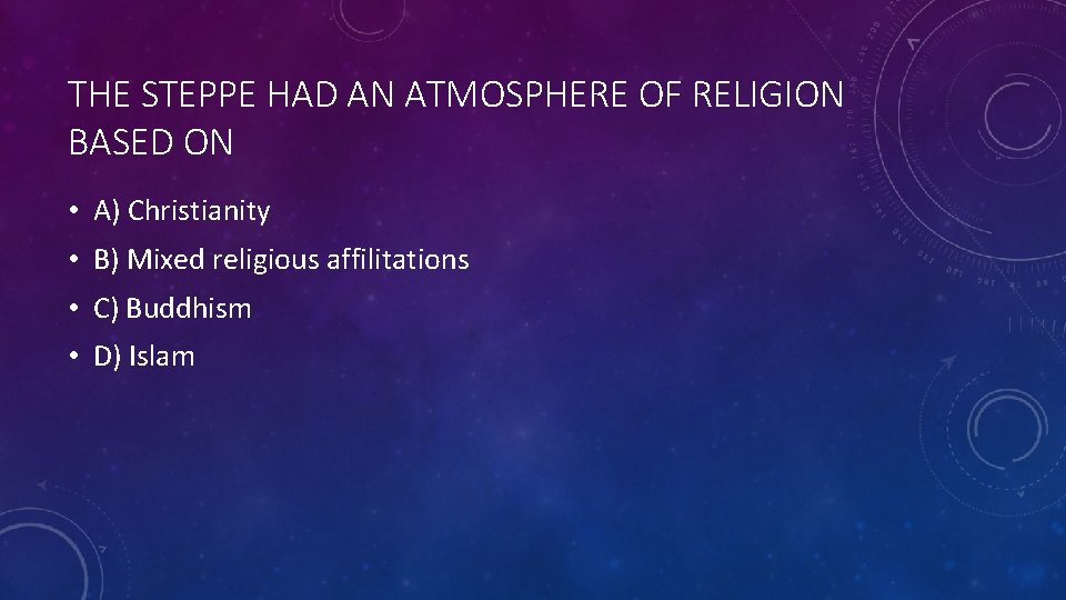 THE STEPPE HAD AN ATMOSPHERE OF RELIGION BASED ON • A) Christianity • B)