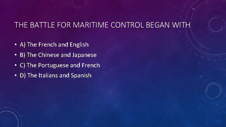 THE BATTLE FOR MARITIME CONTROL BEGAN WITH • A) The French and English •