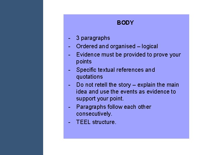 BODY - 3 paragraphs - Ordered and organised – logical - Evidence must be