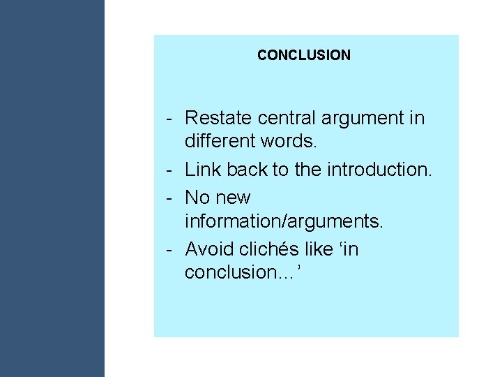 CONCLUSION - Restate central argument in different words. - Link back to the introduction.