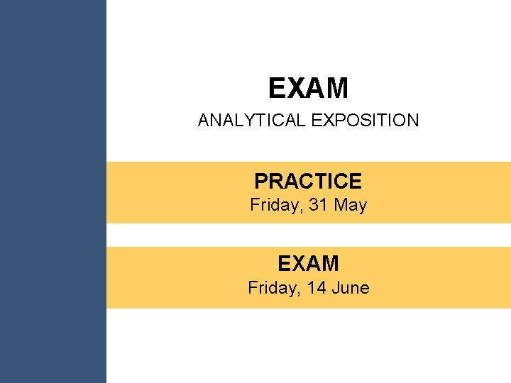 EXAM ANALYTICAL EXPOSITION PRACTICE Friday, 31 May EXAM Friday, 14 June 