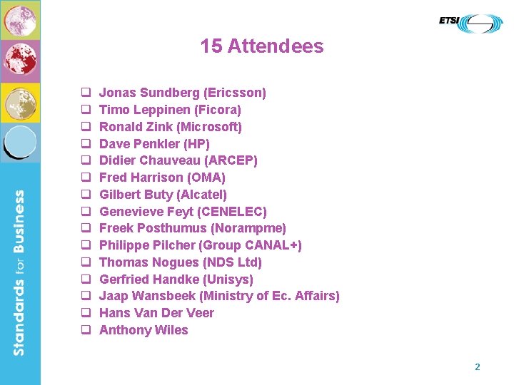 15 Attendees q q q q Jonas Sundberg (Ericsson) Timo Leppinen (Ficora) Ronald Zink