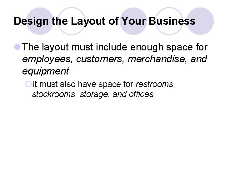 Design the Layout of Your Business l The layout must include enough space for