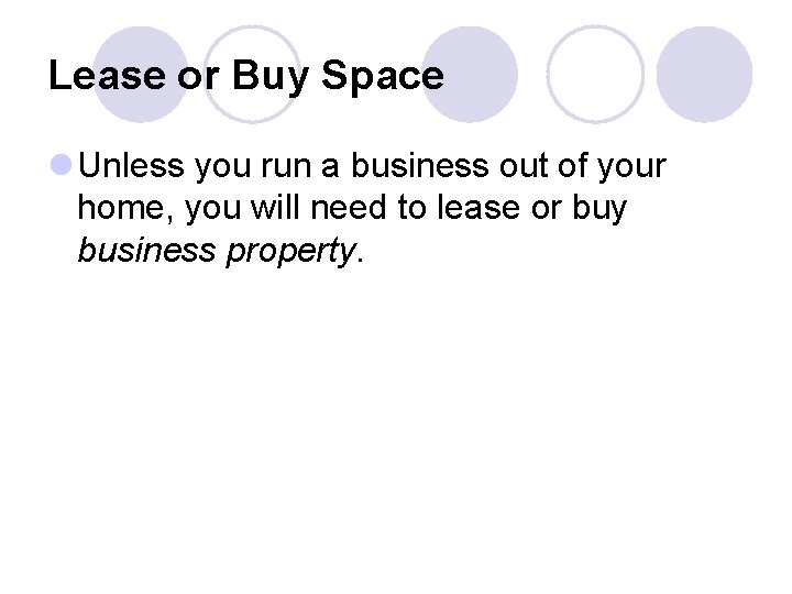 Lease or Buy Space l Unless you run a business out of your home,