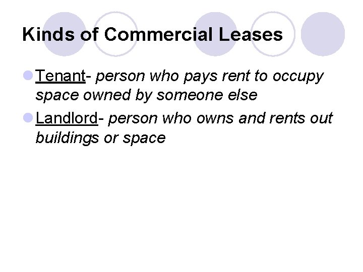 Kinds of Commercial Leases l Tenant- person who pays rent to occupy space owned