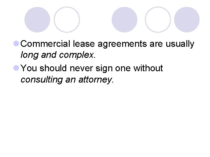 l Commercial lease agreements are usually long and complex. l You should never sign