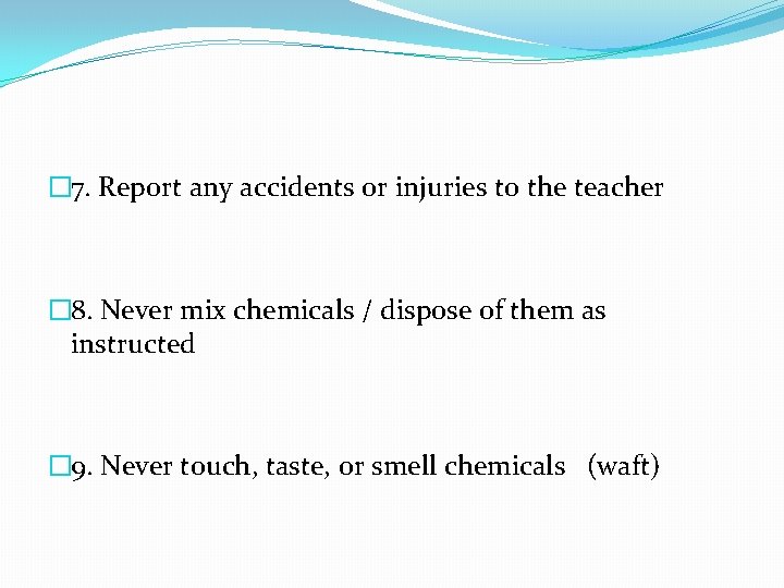� 7. Report any accidents or injuries to the teacher � 8. Never mix