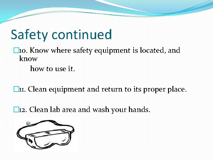 Safety continued � 10. Know where safety equipment is located, and know how to